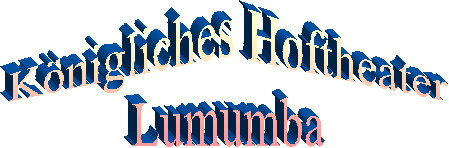K�nigliches Hoftheater
Lumumba