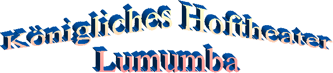 K�nigliches Hoftheater
Lumumba