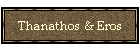 Thanathos & Eros